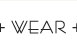 WEAR +
