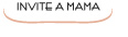 | invite a Mama